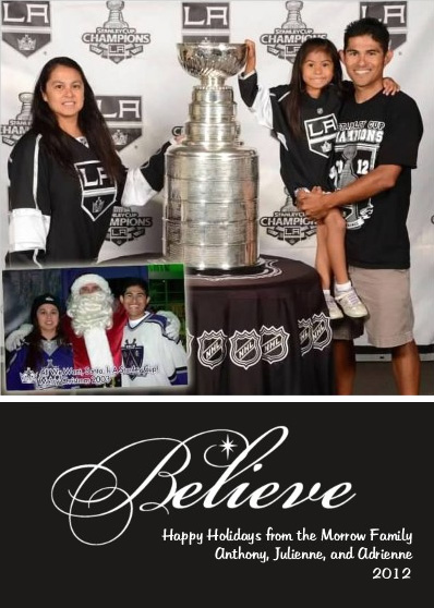 Believe - Happy Holidays from the Morrow Family - Anthony, Julienne, and Adrienne Morrow - 2012 - With The Stanley Cup - Presented by Los Angeles Kings - Stanley Cup Champions!